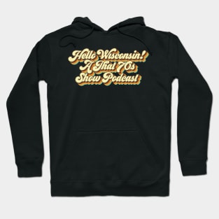 Hello Wisconsin! A That '70s Show Podcast Hoodie